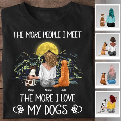 The More People I Meet The More I Love My Dogs Personalized T-shirt TS-PT2125
