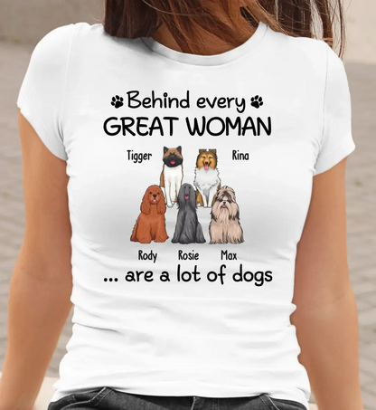 Behind Every Great Woman Are A Lot Of Dogs - Personalized Shirt for Dog Mom, Dog Lovers