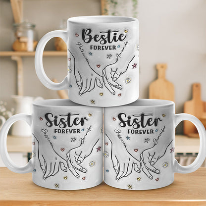 Forever My Sister - Bestie Personalized Custom 3D Inflated Effect Printed Mug - Gift For Best Friends, BFF, Sisters